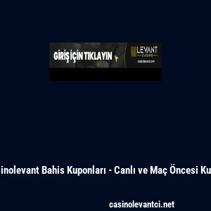 Casinolevant Bahis Kuponları - Canlı ve Ma&ccedil; &Ouml;ncesi Kupon