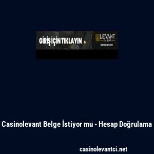 Casinolevant Belge İstiyor mu - Hesap Doğrulama