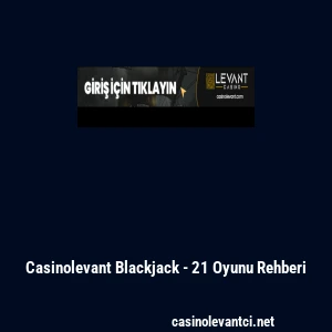 Casinolevant Blackjack - 21 Oyunu Rehberi