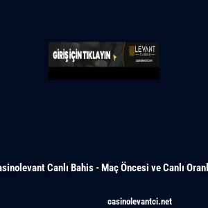 Casinolevant Canlı Bahis - Ma&ccedil; &Ouml;ncesi ve Canlı Oranlar