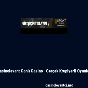 Casinolevant Canlı Casino - Ger&ccedil;ek Krupiyerli Oyunlar