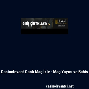 Casinolevant Canlı Ma&ccedil; İzle - Ma&ccedil; Yayını ve Bahis