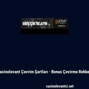Casinolevant &Ccedil;evrim Şartları - Bonus &Ccedil;evirme Rehberi