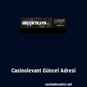 Casinolevant G&uuml;ncel Adresi