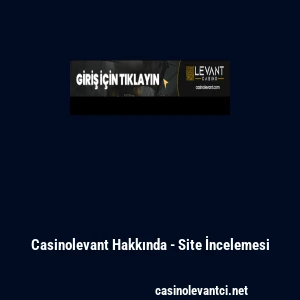 Casinolevant Hakkında - Site İncelemesi