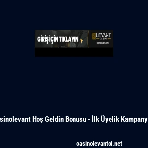 Casinolevant Hoş Geldin Bonusu - İlk &Uuml;yelik Kampanyası