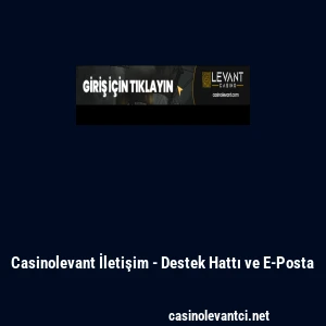 Casinolevant İletişim - Destek Hattı ve E-Posta