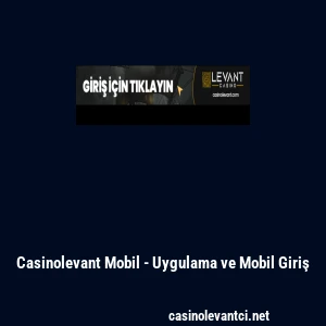 Casinolevant Mobil - Uygulama ve Mobil Giriş