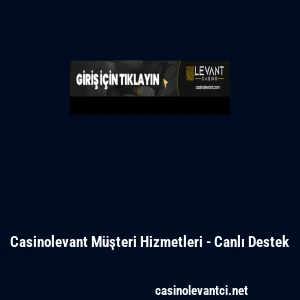 Casinolevant M&uuml;şteri Hizmetleri - Canlı Destek