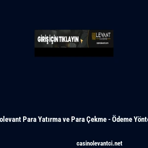 Casinolevant Para Yatırma ve Para &Ccedil;ekme - &Ouml;deme Y&ouml;ntemleri