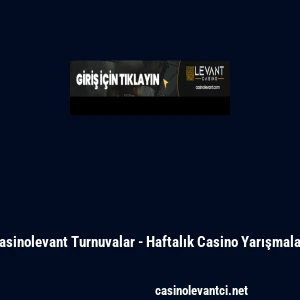 Casinolevant Turnuvalar - Haftalık Casino Yarışmaları